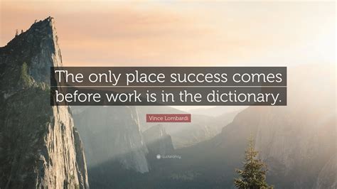 The only place where success comes before work